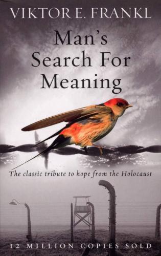 Man's Search For Meaning: The classic tribute to hope from the Holocaust - Viktor E Frank