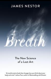 Breath: The New Science of a Lost Art Paperback - James Nestor