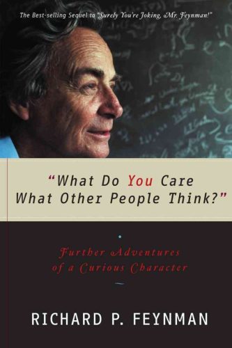 What Do You Care What Other People Think?: Further Adventures of a Curious Character 