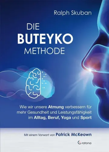 Die Buteyko-Methode: Wie wir unsere Atmung verbessern für mehr Gesundheit und Leistungsfähigkeit im Alltag, Beruf, Yoga und Sport - Ralph Skuban
