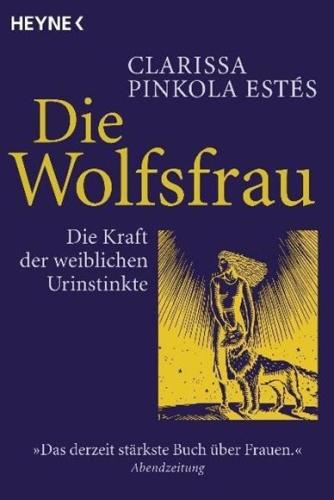 Die Wolfsfrau: Die Kraft der weiblichen Urinstinkte - Clarissa Pinkola Estés