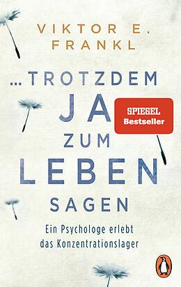 ... trotzdem Ja zum Leben sagen: Ein Psychologe erlebt das Konzentrationslager - Viktor E. Frankl