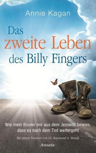 Das zweite Leben des Billy Fingers - Bericht aus dem Jenseits: Wie mein Bruder mir bewies, dass es nach dem Tod weitergeht - Annie Kagan